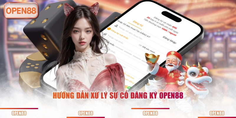 Hướng dẫn xử lý sự cố đăng ký OPEN88