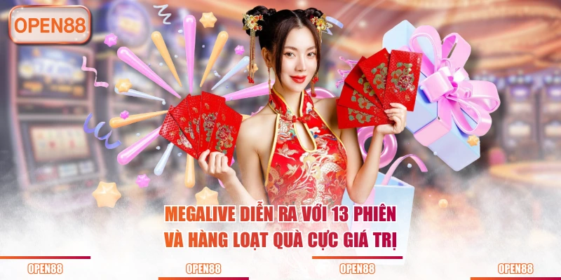 Megalive diễn ra với 13 phiên và hàng loạt quà cực giá trị