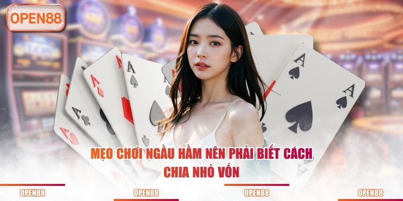 Mẹo chơi Ngầu Hầm nên phải biết cách chia nhỏ vốn