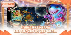 Review Sảnh Bắn Cá MW Đang Được Nhiều Hội Viên Quan Tâm